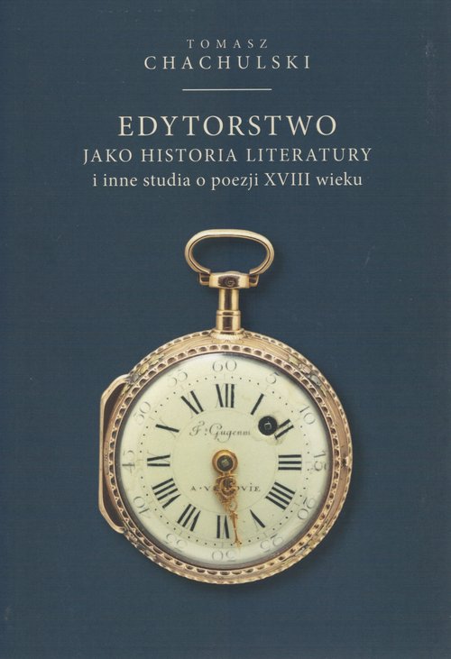 Image of Edytorstwo jako historia literatury i inne studia o poezji XVIII wieku