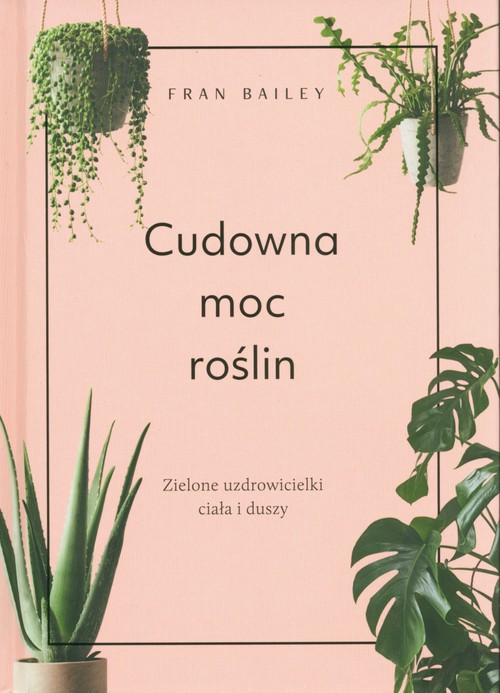 Image of Cudowna moc roślin Zielone uzdrowicielki ciała i duszy