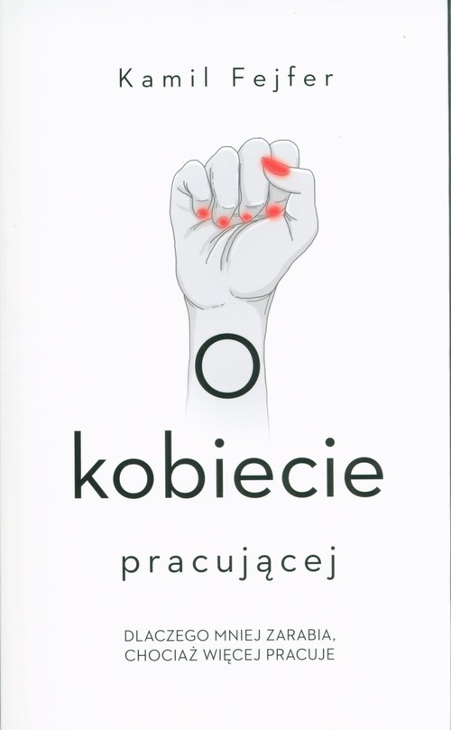 Image of O kobiecie pracującej. Dlaczego mniej zarabia, chociaż więcej pracuje
