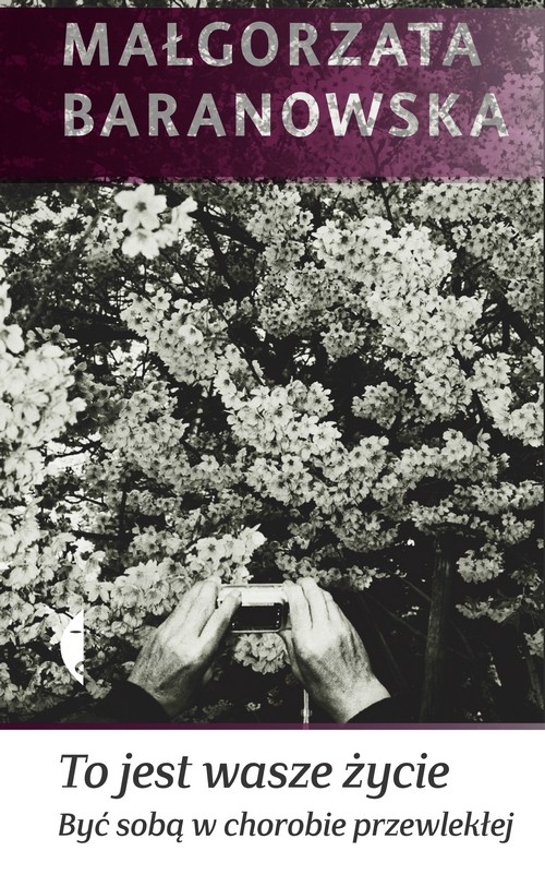Image of To jest wasze życie Być sobą w chorobie przewlekłej