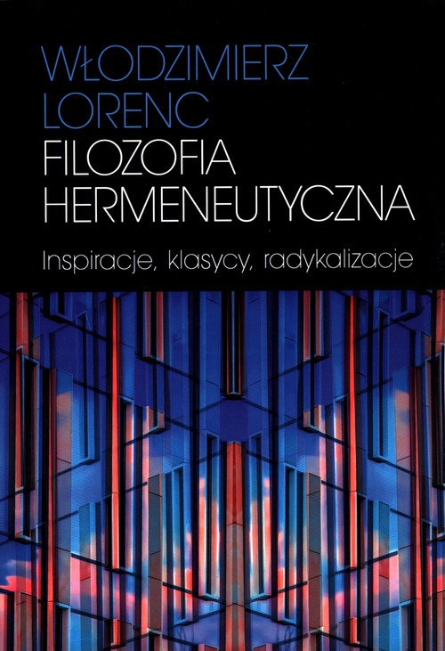 Image of Filozofia hermeneutyczna Inspiracje, klasycy, radykalizacje