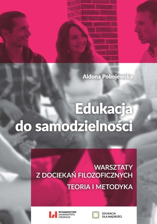 Image of Edukacja do samodzielności Warsztaty z dociekań filozoficznych. Teoria i metodyka