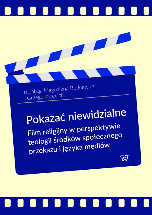 Image of Pokazać niewidzialne Film religijny w perspektywie teologii środków społecznego przekazu i języka mediów