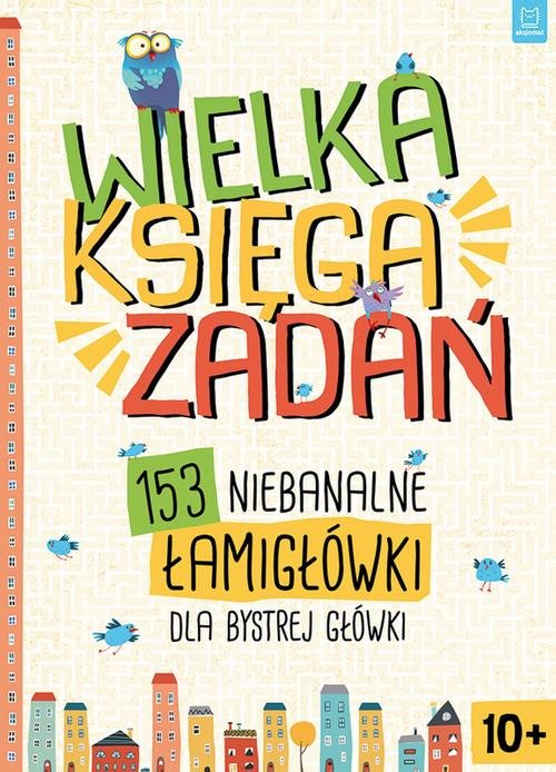 Image of Wielka księga zadań 153 niebanalne łamigłówki dla bystrej główki