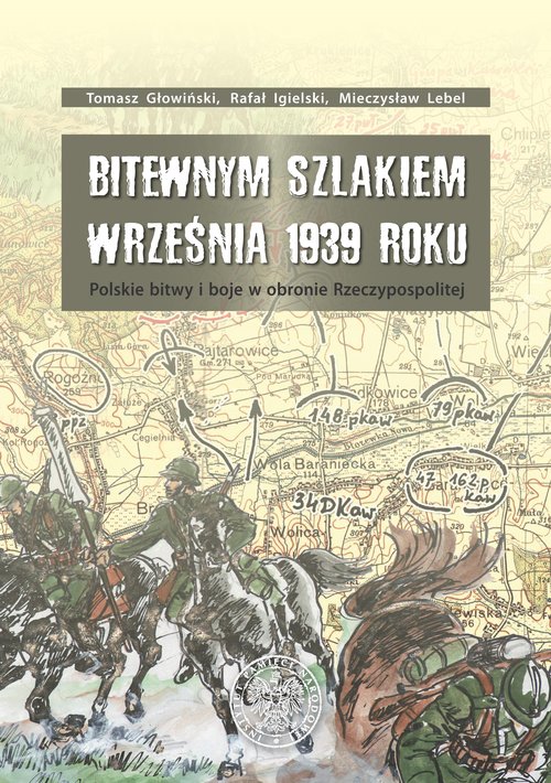 Image of Bitewnym szlakiem Września 1939 roku Polskie bitwy i boje w obronie Rzeczypospolitej