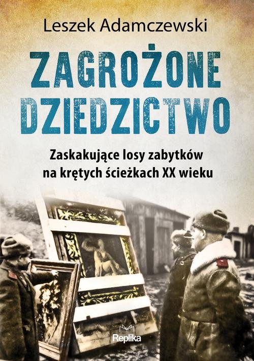 Image of Zagrożone dziedzictwo Zaskakujące losy zabytków na krętych ścieżkach XX wieku