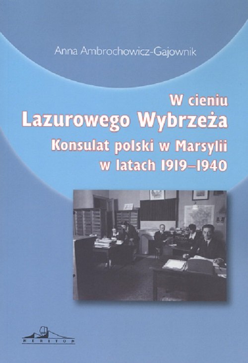 Image of W cieniu Lazurowego Wybrzeża Konsulat polski w Marsylii w latach 1919-1940
