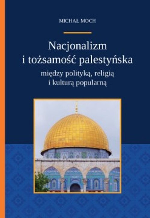 Image of Nacjonalizm i tożsamość palestyńska między polityką religią i kulturą popularną