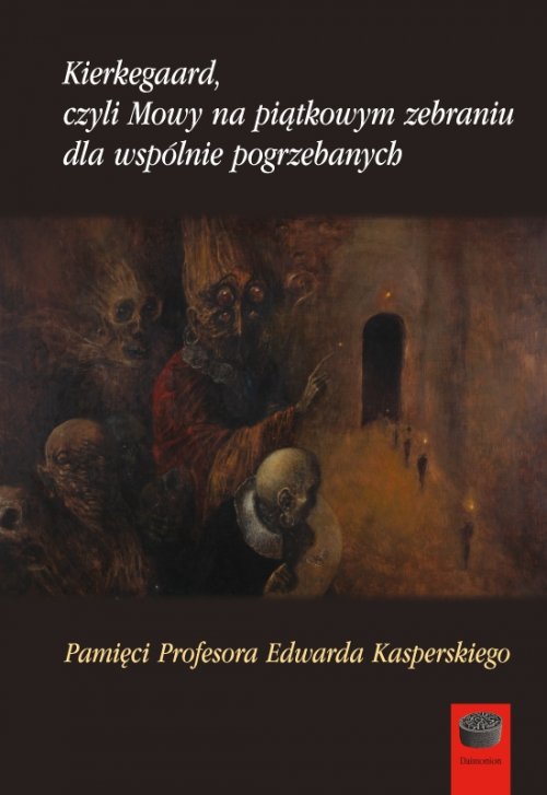 Image of Kierkegaard czyli Mowy na piątkowym zebraniu wspólnie pogrzebanych Pamięci Profesora Edwarda Kasperskiego