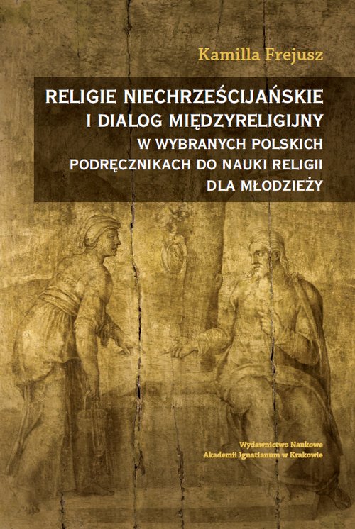 Image of Religie niechrześcijańskie i dialog międzyreligijny w wybranych polskich podręcznikach do nauki religii dla młodzieży