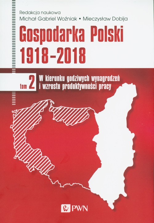 Image of Gospodarka Polski 1918-2018 W kierunku godziwych wynagrodzeń i wzrostu produktywności pracy. Tom 2