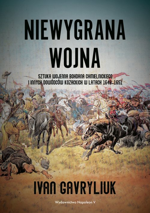 Image of Niewygrana wojna Sztuka wojenna Bohdana Chmielnickiego i innych dowódców kozackich w latach 1648-1651