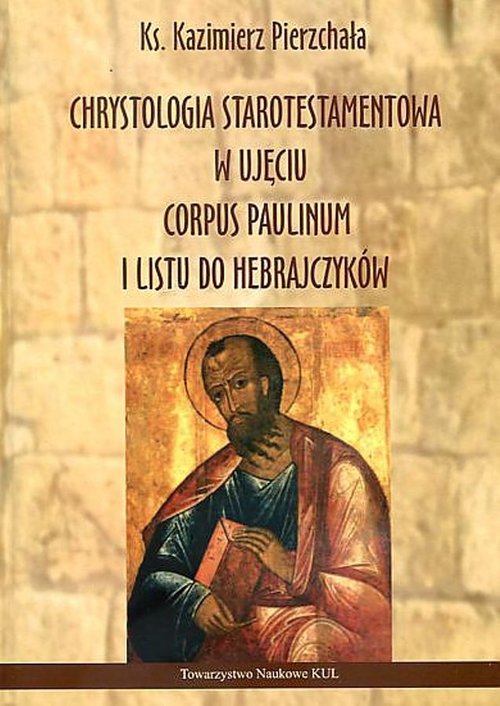 Image of Chrystologia starotestamentowa w ujęciu Corpus Paulinum i Listu do Hebrajczyków