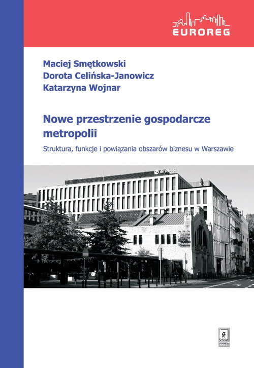 Image of Nowe przestrzenie gospodarcze metropolii Struktura, funkcje i powiązania obszarów biznesu w Warszawie