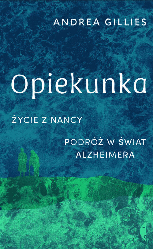 Image of Opiekunka Życie z Nancy. Podróż w świat alzheimera