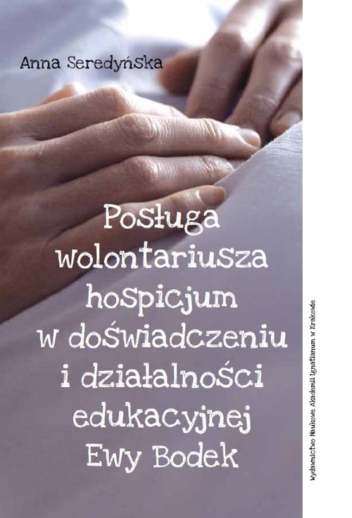 Image of Posługa wolontariusza hospicjum w doświadczeniu i działalności edukacyjnej Ewy Bodek