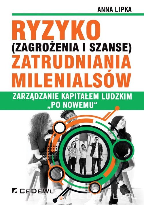 Image of Ryzyko (zagrożenia i szanse) zatrudniania Milenialsów Zarządzanie kapitałem ludzkim "po nowemu"