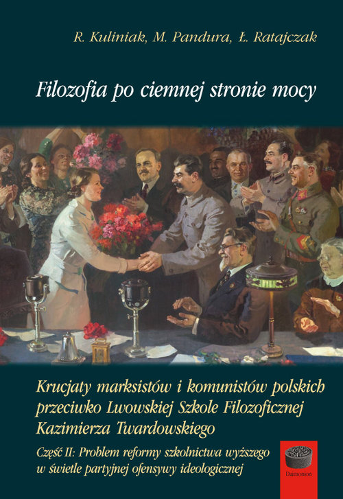 Image of Filozofia po ciemnej stronie mocy Część 2 Krucjaty marksistów i komunistów polskich przeciwko Lwowskiej Szkole Filozoficznej Kazimierza Twardowskiego