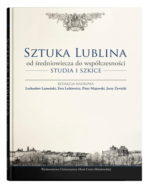 Image of Sztuka Lublina od średniowiecza do współczesności Studia i szkice