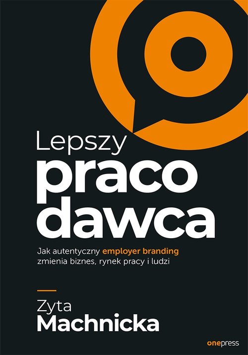 Image of Lepszy pracodawca Jak autentyczny employer branding zmienia biznes, rynek pracy i ludzi