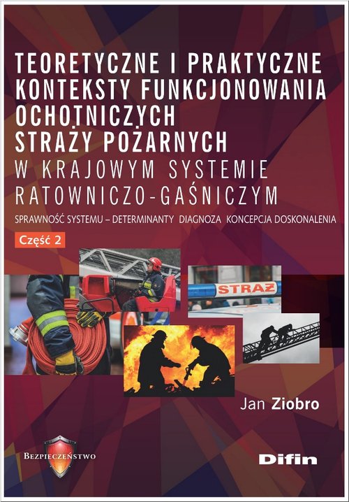 Image of Teoretyczne i praktyczne konteksty funkcjonowania ochotniczych straży pożarnych w krajowym systemie Sprawność systemu, deteminanty, diagnoza, koncepcja, doskonalenia. Część 2
