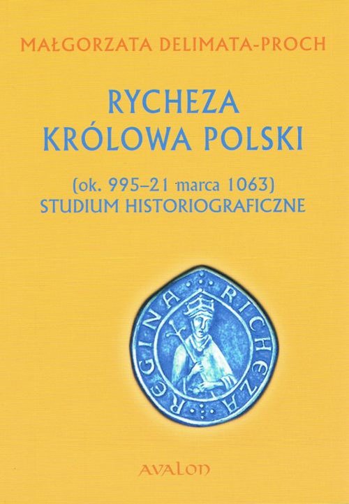 Image of Rycheza Królowa Polski Studium historiograficzne (ok. 995-21 marca 1063)