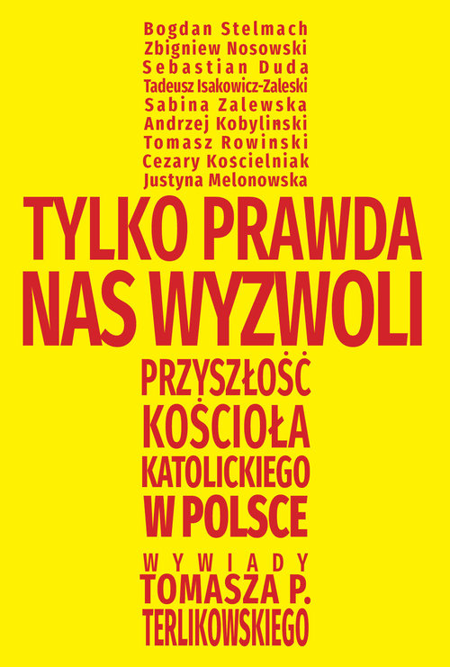 Image of Tylko prawda nas wyzwoli Przyszłość Kościoła katolickiego w Polsce. Wywiady Tomasza P. Terlikowskiego