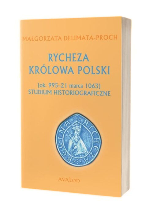 Image of Rycheza Królowa Polski ok. 995-21 marca 1063 Studium historiograficzne