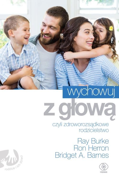 Image of Wychowuj z głową czyli zdroworozsądkowe rodzicielstwo
