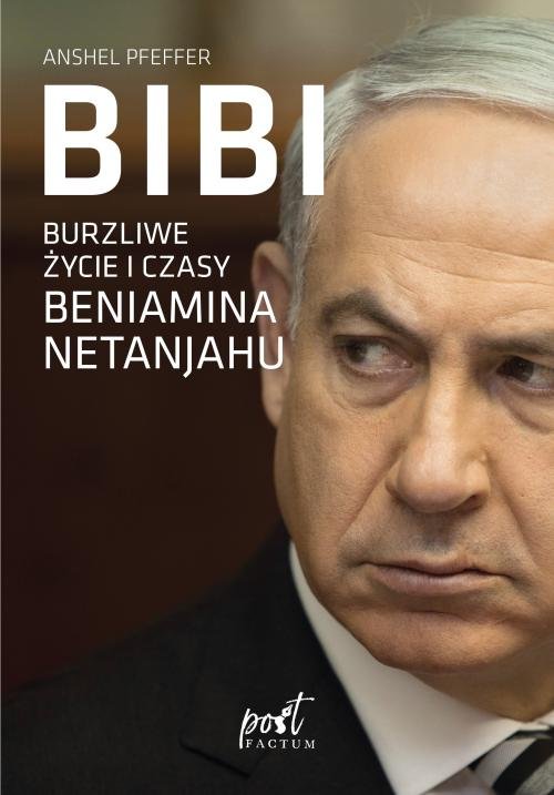 Image of Bibi Burzliwe życie i czasy Beniamina Natanyahu