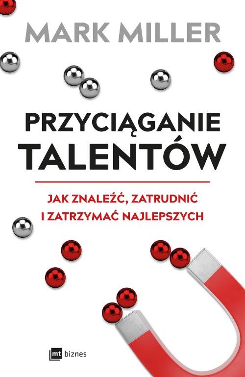 Image of Przyciąganie talentów Jak znaleźć, zatrudnić i zatrzymać najlepszych