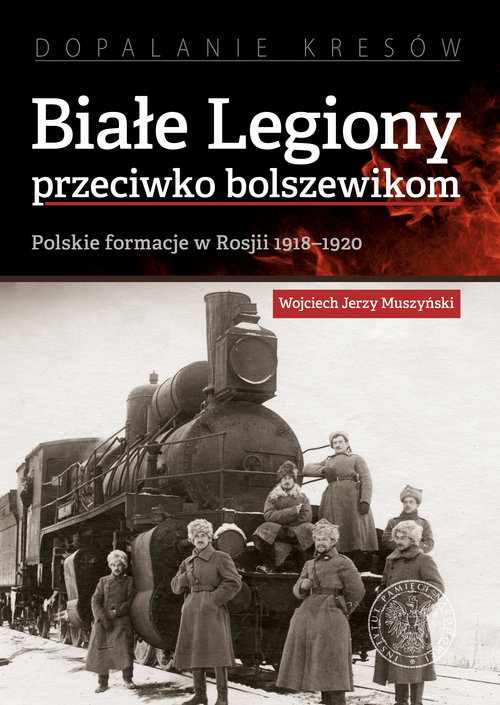 Image of Białe Legiony przeciwko bolszewikom Polskie formacje w Rosji 1918–1920