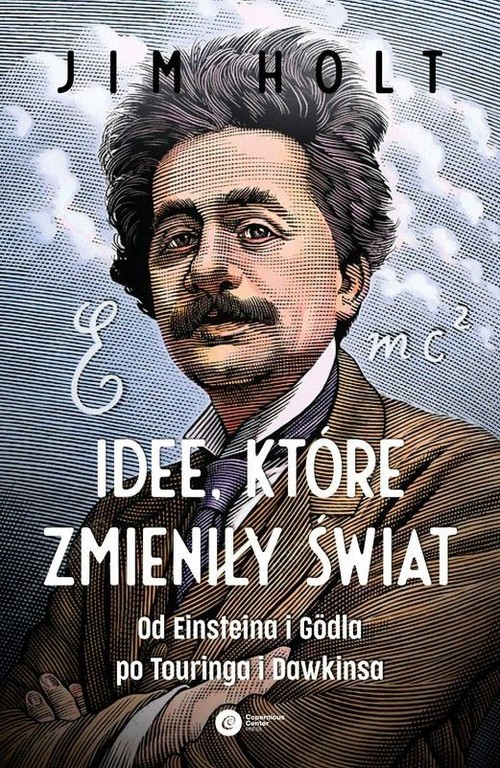 Image of Idee, które zmieniły świat Od Einsteina i Godla po Turinga i Dawkinsa