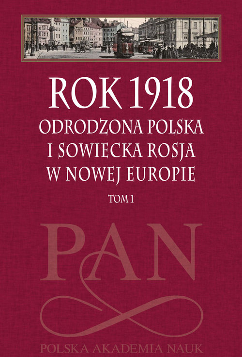 Image of Rok 1918 Tom 1 Odrodzona Polska i sowiecka Rosja w nowej Europie