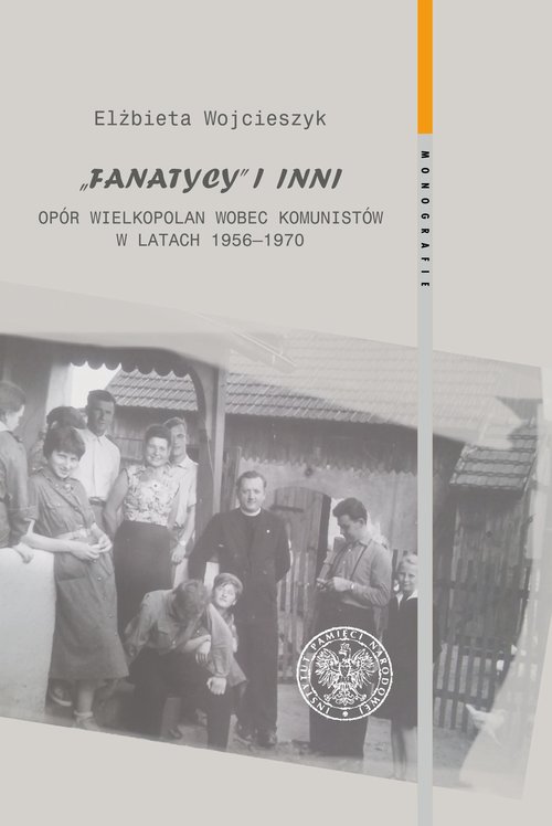 Image of Fanatycy i inni Opór Wielkopolan wobec komunistów w latach 1956-1970 Zagadnienia wybrane