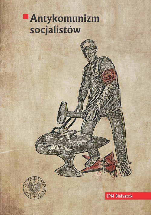 Image of Antykomunizm socjalistów Polska Partia Socjalistyczna wobec Komunistycznej Partii Robotniczej Polski/Komunistycznej Partii Po