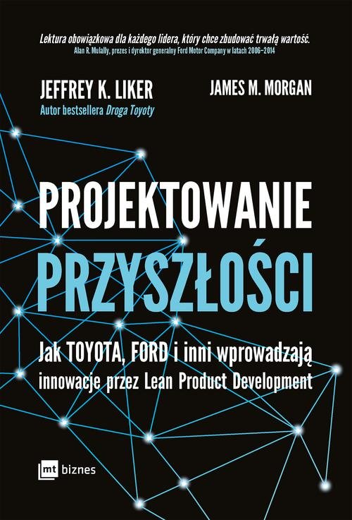 Image of Projektowanie przyszłości Jak Toyota, Ford i inni wprowadzają innowacje przez Lean Product Development