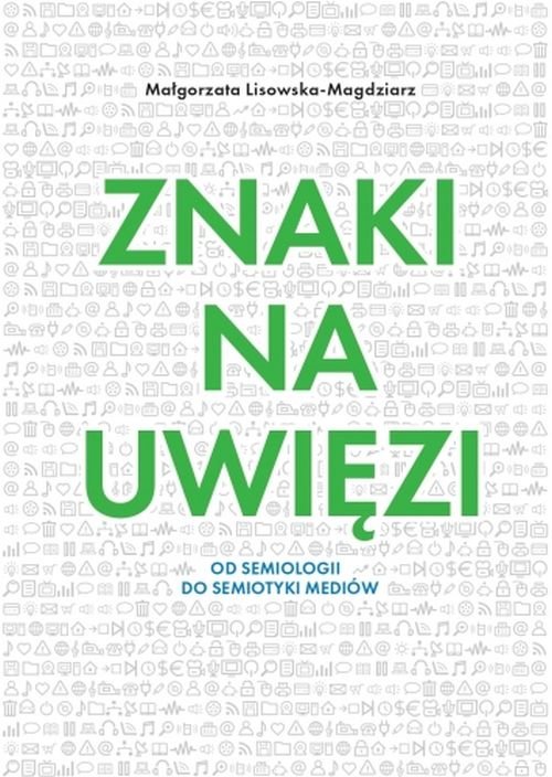 Image of Znaki na uwięzi Od semiologii do semiotyki mediów