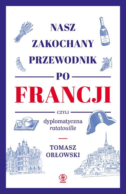 Image of Nasz zakochany przewodnik po Francji czyli dyplomatyczna ratatouille