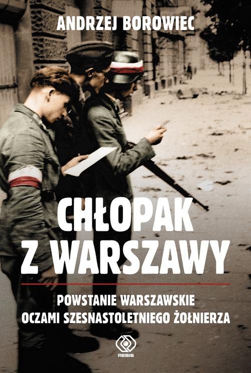 Image of Chłopak z Warszawy Powstanie Warszawskie oczami szesnastoletniego żołnierza