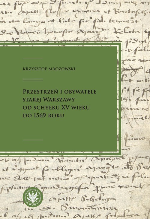 Image of Przestrzeń i obywatele Starej Warszawy od schyłku XV wieku do 1569 roku