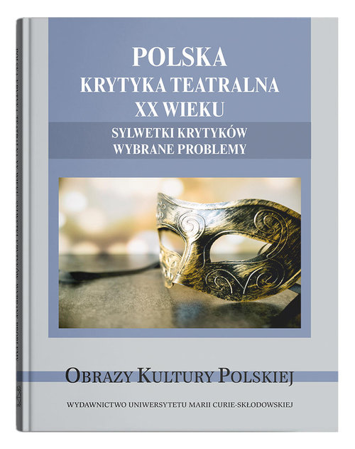 Image of Polska krytyka teatralna XX wieku. Sylwetki krytyków. Wybrane problemy