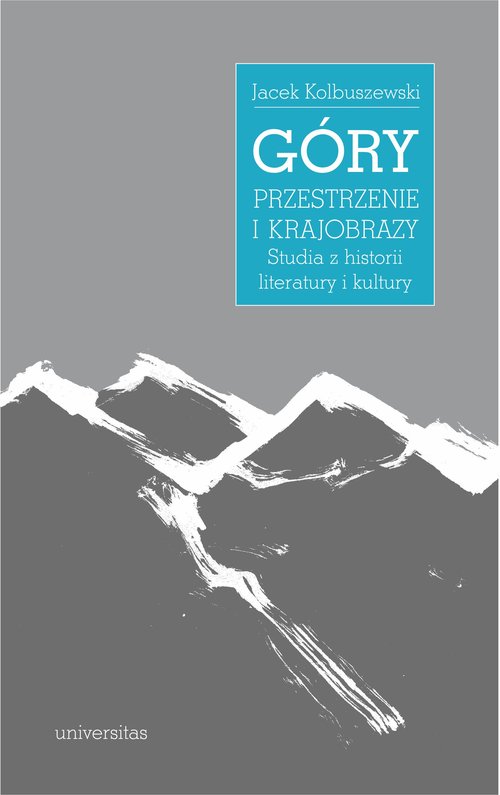 Image of Góry przestrzenie i krajobrazy Studia z historii literatury i kultury
