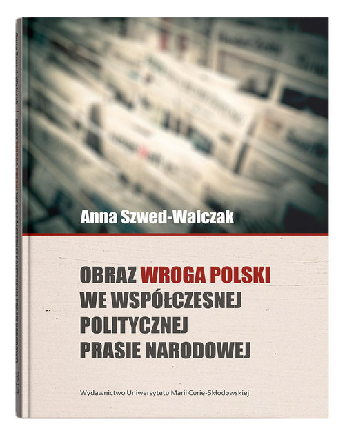 Image of Obraz wroga Polski we współczesnej politycznej prasie narodowej