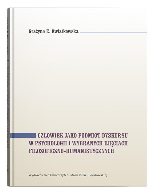Image of Człowiek jako podmiot dyskursu w psychologii i wybranych ujęciach filozoficzno-humanistycznych