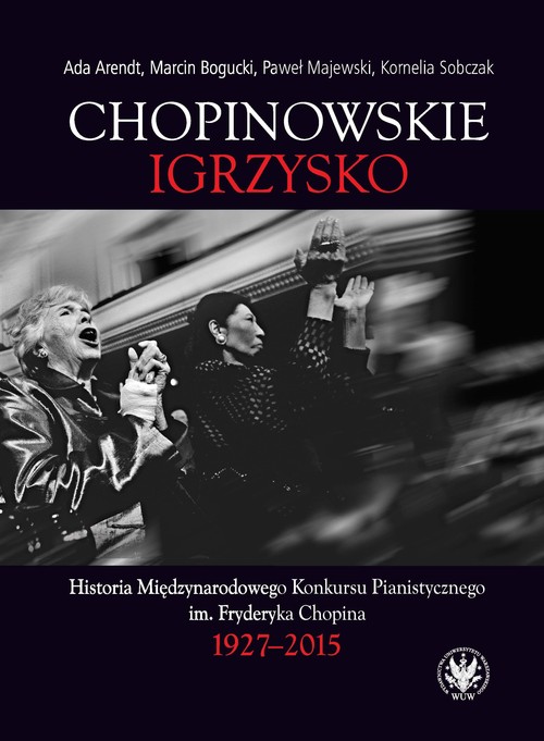 Image of Chopinowskie igrzysko. Historia Międzynarodowego Konkursu Pianistycznego im. Fryderyka Chopina
