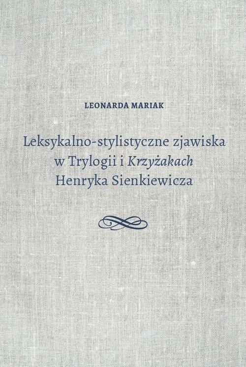 Image of Leksykalno-stylistyczne zjawiska w Trylogii i Krzyżakach Henryka Sienkiewicza