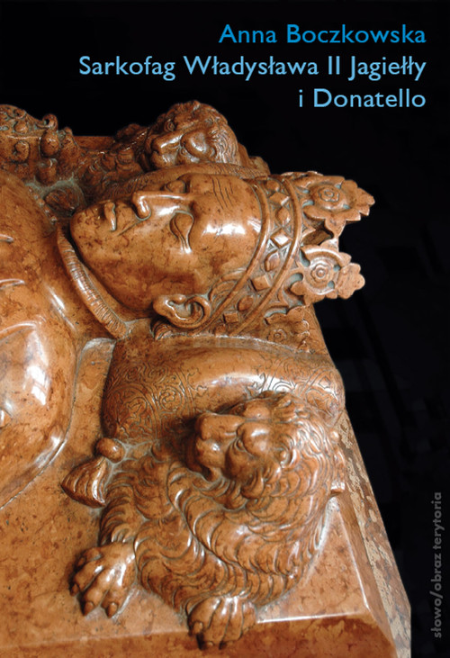 Image of Sarkofag Władysława II Jagiełły i Donatello Początki odrodzenia w Krakowie. Sztuka – Polityka – Humanizm