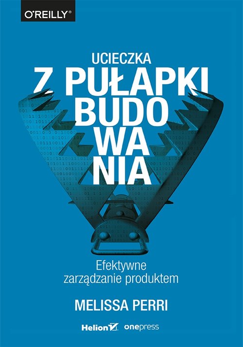 Image of Ucieczka z pułapki budowania Efektywne zarządzanie produktem