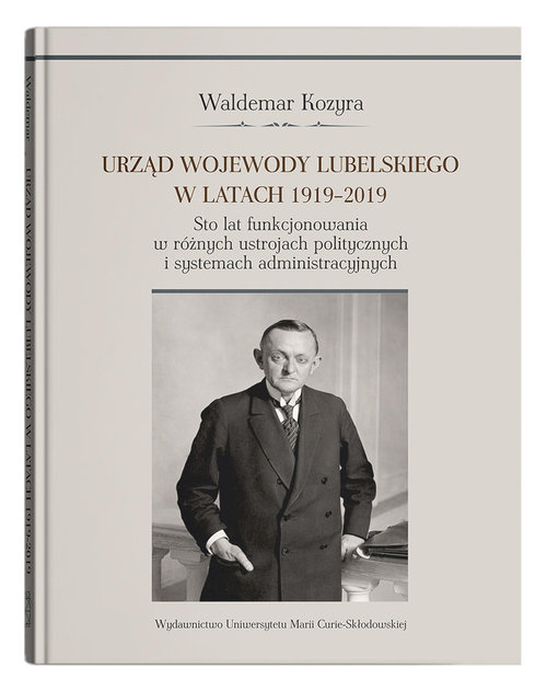 Image of Urząd wojewody lubelskiego w latach 1919-2019. Sto lat funkcjonowania w różnych ustrojach polityczny
